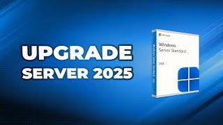 How to Upgrade to Server 2025 from 2022