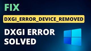 How To Fix DXGI_ERROR_DEVICE_REMOVED Error - DXGI Error Solved