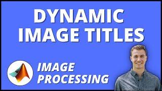 2022 How to Generate Dynamic (Changing) Titles for Images and Figures in MATLAB | Image Processing