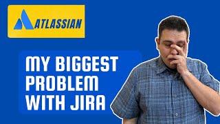 My Biggest Problem with Jira | Atlassian Jira