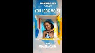 You Look Moist with Mikaela Clark