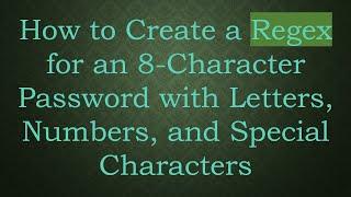 How to Create a Regex for an 8-Character Password with Letters, Numbers, and Special Characters