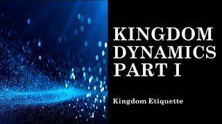 Kingdom Dynamics Part I - Kingdom Etiquette - Bible Study