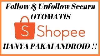 Cara Paling Mudah Follow & Unfollow di SHOPEE Menggunakan HP Secara Otomatis Dgn Tools Super Follow