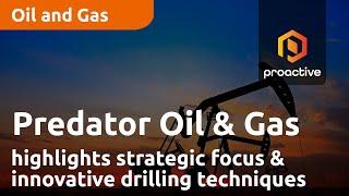 Predator Oil & Gas highlight strategic focus, innovative drilling techniques and ESG commitments