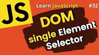 JavaScript DOM Single Element Selectors | Learn JavaScript