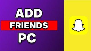 How To Add Friends On Snapchat On PC