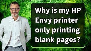 Why is my HP Envy printer only printing blank pages?
