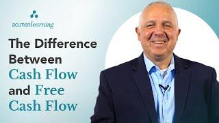 The Difference Between Cash Flow and Free Cash Flow: Using Business Acumen to Understand Finance