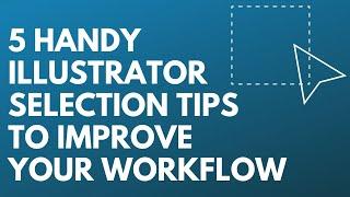 5 Illustrator Selection tips to make your workflow faster