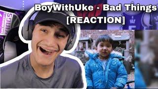 BoyWithUke - Bad Things [REACTION]