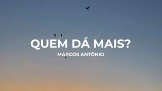 Marcos Antônio - Quem Dá Mais? (Lyric Video)
