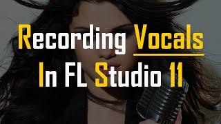 How To Record Vocals In FL Studio 11 | Music Production Tips - Video 11
