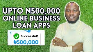 Online Business Loan App in Nigeria That Can Give you Up to 500K or Even More