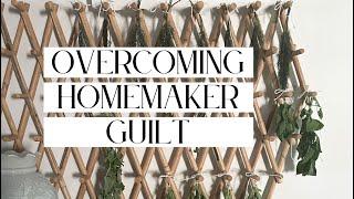 "I Feel Guilty Being a Homemaker..."