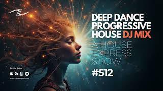 Deep Dance Progressive House DJ Mix - A House Express Show #512