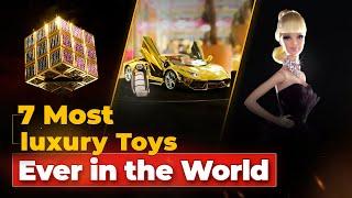 7 most luxury toys ever in the world
