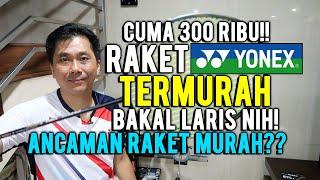 CUMA 300 RIBU! RAKET YONEX ORIGINAL TERMURAH BAKAL LARIS NIH!