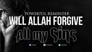 Will Allah Forgive ALL My SINS? - Powerful Reminder