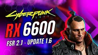 RX 6600 CYBERPUNK 2077 1.6 WITH FSR 2.1 - 1080p 1440p 4K RAY TRACING