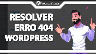 Como Resolver o erro 404 no WordPress Atualizado 2022