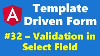 #12.32 - Select Element Validation - Template Driven Form - Angular Series