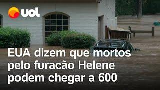 Furacão Helene: EUA dizem que mortes causadas pela tempestade podem chegar a 600