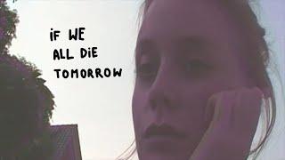 if we all die tomorrow
