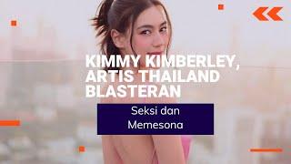 Berita Artis Terbaru | Kimmy Kimberley, Artis Thailand Blasteran yang Seksi dan Memesona