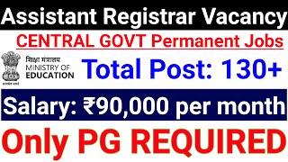 ANY MASTER DEGREE PERMANENT CENTRAL GOVT RECRUITMENT 2024 I ASSISTANT REGISTRAR I SALARY- 90000+