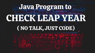 Java Program to Check Leap Year ( No talk, just code)