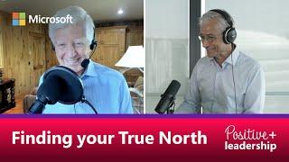 The Positive Leadership Podcast | JP & Bill George: Finding Your True North