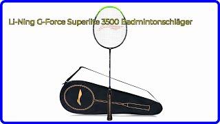 BEWERTUNG (2024): Li-Ning G-Force Superlite 3500 Badmintonschläger. WESENTLICHE Einzelheiten