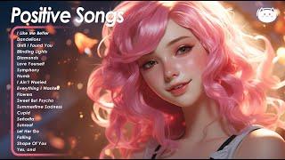 Positive Songs  A playlist full of positive energy ~ Top chill songs of all time