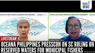 LIVE: Oceana Philippines press conference on Supreme Court ruling... | GMA Integrated News - Replay