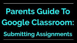 Parent Guide to Google Classroom | Submitting Assignments