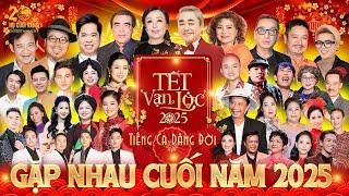 TẾT VẠN LỘC 2025 FULL - GALA GẶP NHAU CUỐI NĂM 2025 | HÀI TẾT MỚI NHẤT 2025 | TIẾNG CA DÂNG ĐỜI