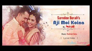 Aji Moi Koina Lyrical | Sarodee Borah ft Neal | Assamese Love Song 2020