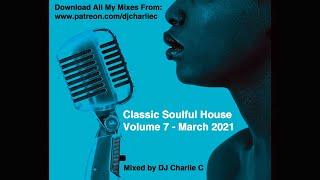 Soulful House Classics Vol 7 - March 2021 - DJ Charlie C