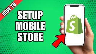 How To Set Up A Shopify Store On Mobile (Beginner Guide 2024)