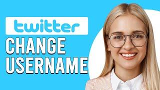How To Change Username On Twitter (X) (How Do I Edit My Username On Twitter?)