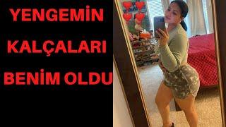 YENGEMİN KALÇALARINA DAYIM HAKKINI VEREMİYORDU / BEN HAKKINI VERDİM / İTİRAF HİKAYELERİ /GERÇEK OLAY