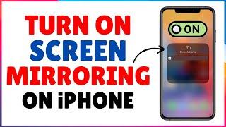 How to Turn On Screen Mirroring on iPhone: Step-by-Step Guide