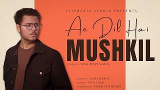 Ae Dil Hai Mushkil - Yash Zinzuwadia | Cover | Ranbir, Anushka | Arijit Singh | Pritam