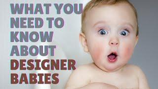 Designer Babies | What you need to know