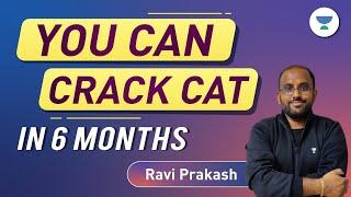 You Can Crack CAT In 6 Months | CAT 2023 6 Months Preparation Strategy | Ravi Prakash #cat2023