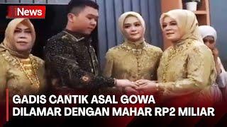 VIRAL! Gadis Dilamar dengan Rp2 Miliar di Gowa, Sulawesi Selatan