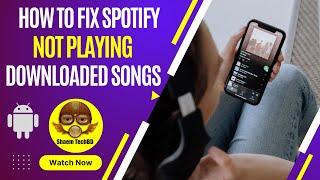 How to Fix Spotify Not Playing Downloaded Songs in Android