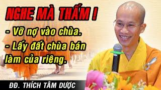 VỠ NỢ - LẤY ĐẤT CHÙA BÁN LÀM CỦA RIÊNG - Thầy Tâm Dược nói gì ?