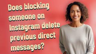 Does blocking someone on Instagram delete previous direct messages?